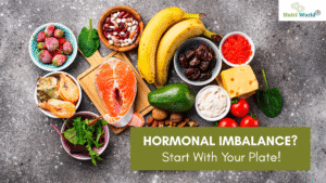 Hormonal Imbalance? Start With Your Plate!