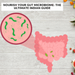 Nourish Your Gut Microbiome: The Ultimate Indian Guide To A Healthier You