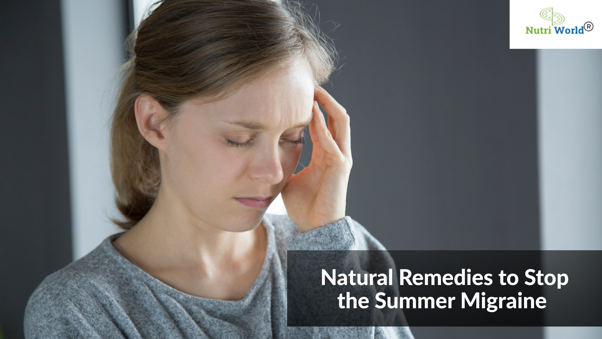 Summer Migraine: Natural Remedies to Stop