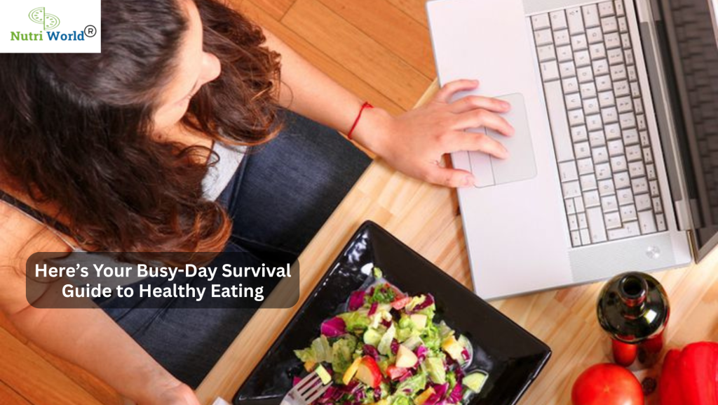 Short on Time? Here’s Your Busy-Day Survival Guide to Healthy Eating