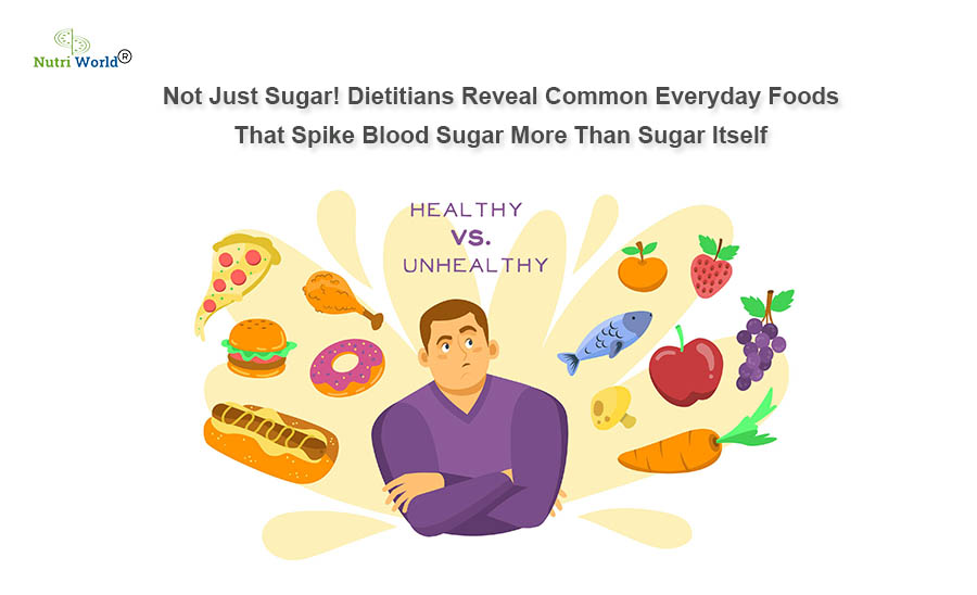Not Just Sugar! Dietitians Reveal Common Everyday Foods That Spike Blood Sugar More Than Sugar Itself